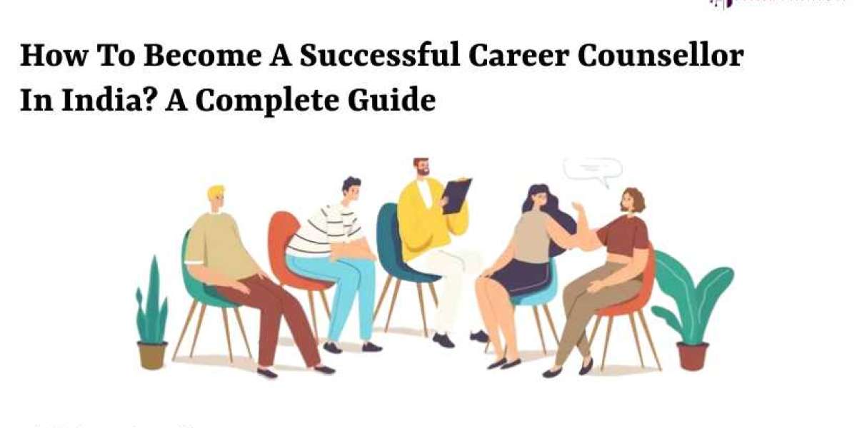 How To Become A Successful Career Counsellor In India? A Complete Guide