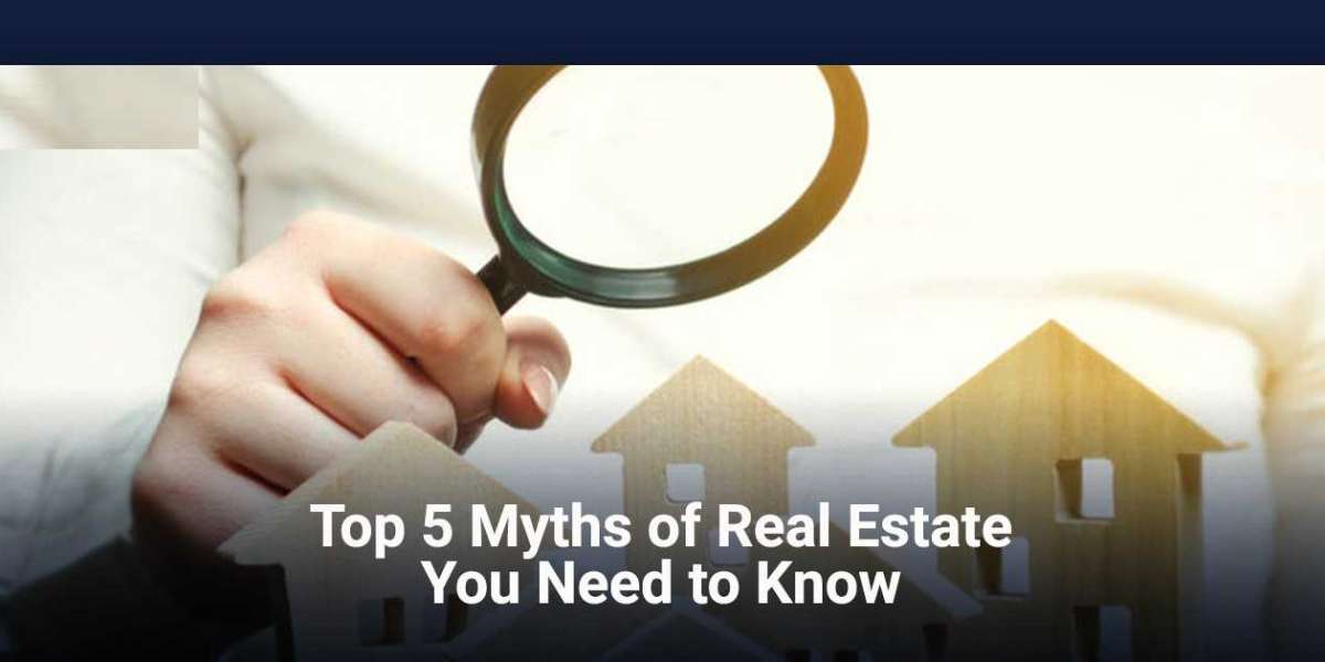 5 Myths About Real Estate You Should Know?
