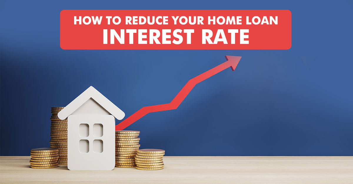 How To Reduce Home Loan Interest Rate