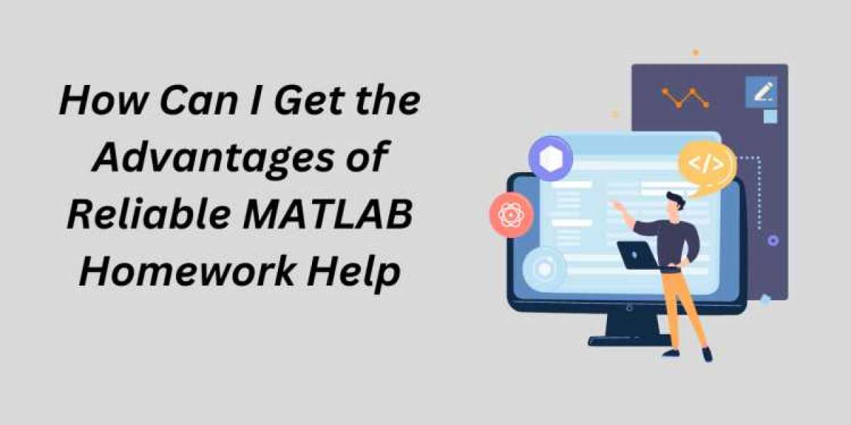 How Can I Get the Advantages of Reliable MATLAB Homework Help?