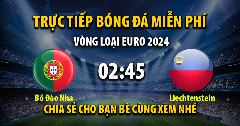 Trực tiếp Bồ Đào Nha vs Liechtenstein lúc 02:45 ngày 24/03/2023 - Xoilac TV