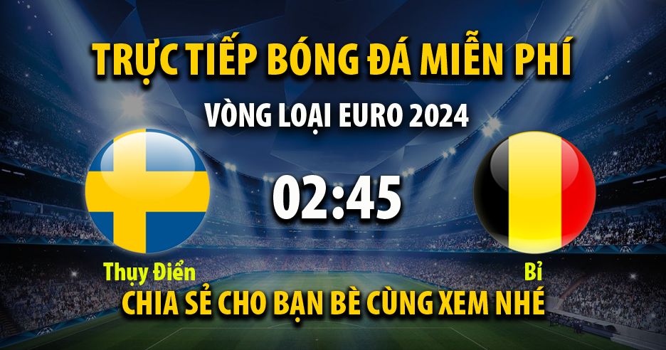 Trực tiếp Thụy Điển vs Bỉ lúc 02:45 ngày 25/03/2023 - Xoilac TV