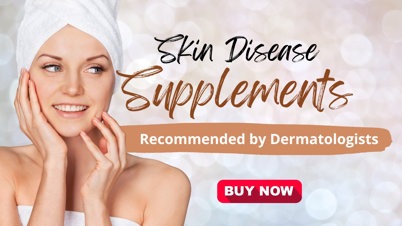 Top 10 Skin Disease Supplements Recommended by Dermatologists