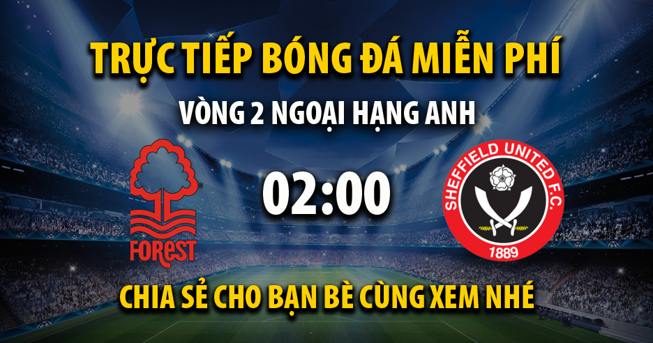 Trực tiếp Nottingham Forest vs Sheffield United full lúc 01:45, ngày 19/08 - Saigon TV