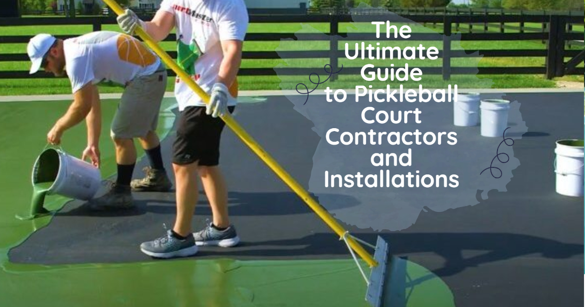 The Ultimate Guide to Pickleball Court Contractors and Installations